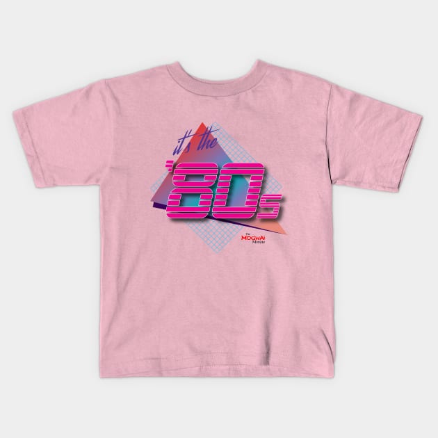 It's the '80s Kids T-Shirt by Themogwaiminute